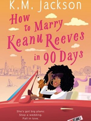 How to Marry Keanu Reeves in 90 Days