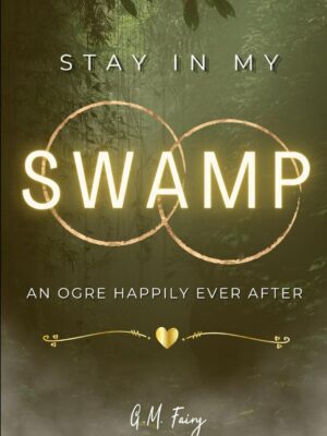 Stay In My Swamp: An Ogre Happily Ever After (Get in My Swamp #2)