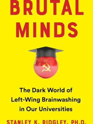 Brutal Minds: The Dark World of Left-Wing Brainwashing in Our Universities