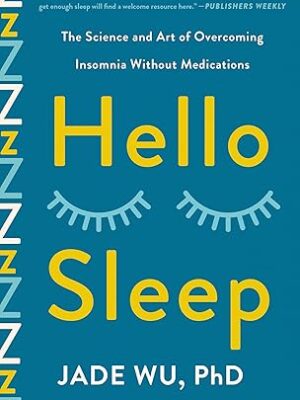 Hello Sleep: The Science and Art of Overcoming Insomnia Without Medications