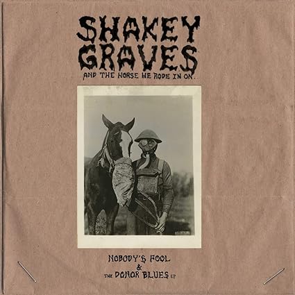 Shakey Graves - Shakey Graves And The Horse He Rode In On