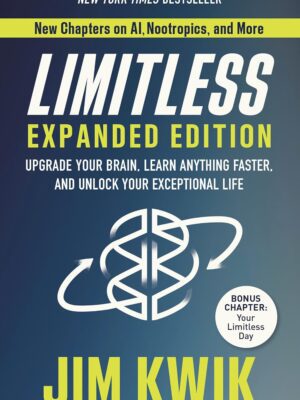 Limitless Expanded Edition: Upgrade Your Brain, Learn Anything Faster, and Unlock Your Exceptional Life