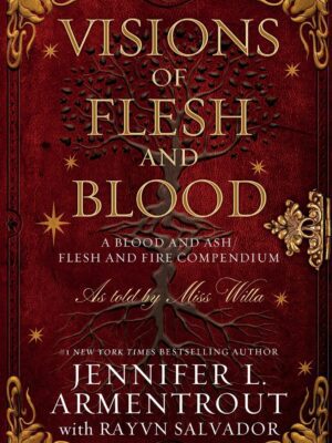 Visions of Flesh and Blood: A Blood and Ash/Flesh and Fire Compendium