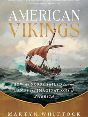American Vikings: How the Norse Sailed Into the Lands and Imaginations of America