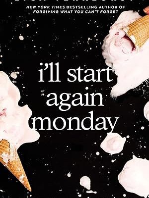 I'll Start Again Monday: Break the Cycle of Unhealthy Eating Habits with Lasting Spiritual Satisfaction