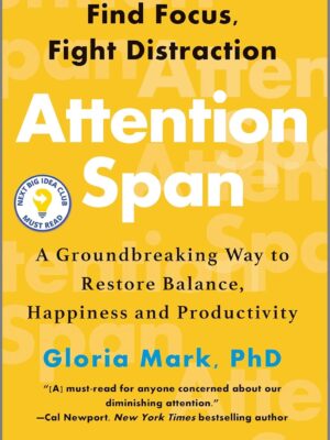 Attention Span: A Groundbreaking Way to Restore Balance, Happiness and Productivity