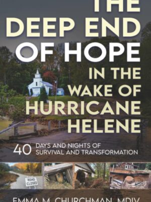 The Deep End of Hope in the Wake of Hurricane Helene: 40 Days and Nights of Survival and Transformation