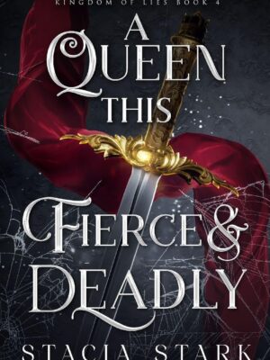 Queen this Fierce and Deadly - Stark, Stacia