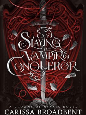 Slaying the Vampire Conqueror: A Crowns of Nyaxia Novel (The Crowns of Nyaxia)
