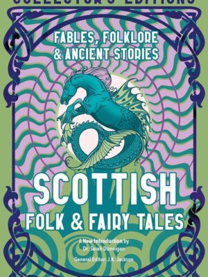Scottish Folk & Fairy Tales: Fables, Folklore & Ancient Stories (Flame Tree Collector's Editions)