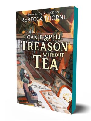 Can't Spell Treason Without Tea - Thorne, Rebecca