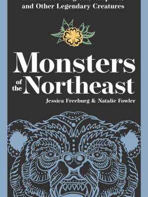 Monsters of the Northeast: True Tales of Bigfoot, Vampires, and Other Legendary Creatures (Hauntings, Horrors & Scary Ghost Stories) - PGW