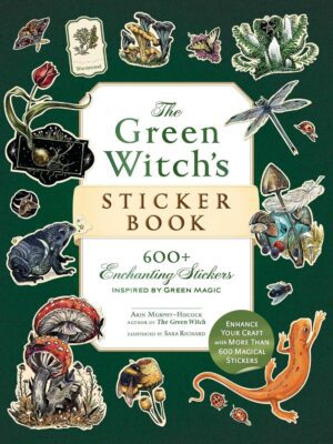 The Green Witch's Sticker Book: 600+ Enchanting Stickers Inspired by Green Magic (Green Witch Witchcraft)