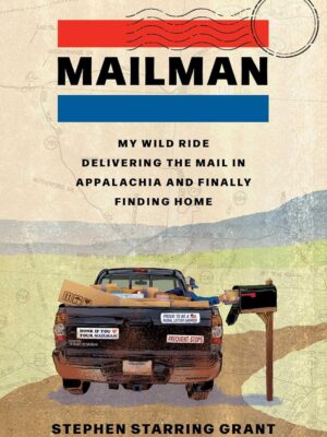 Mailman: My Wild Ride Delivering the Mail in Appalachia and Finally Finding Home