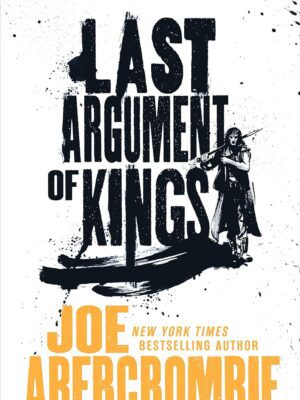 Last Argument of Kings (First Law Trilogy #3)