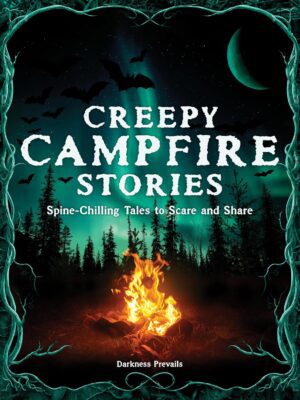 Creepy Campfire Stories: Spine-Chilling Tales to Scare and Share