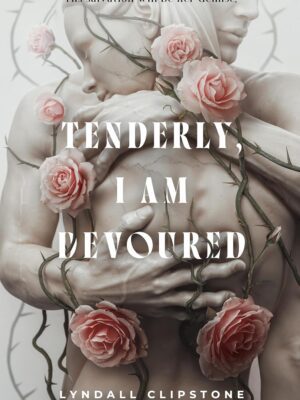 Tenderly, I Am Devoured