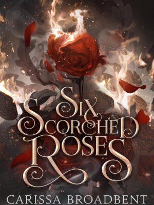 Six Scorched Roses: A Crowns of Nyaxia Short Novel (The Crowns of Nyaxia)