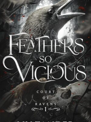 Feathers so Vicious: A Dark Fantasy Romance (Court of Ravens #1)