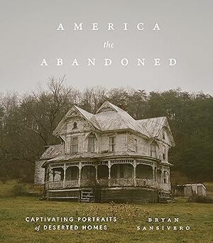 America the Abandoned: Captivating Portraits of Deserted Homes