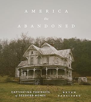 America the Abandoned: Captivating Portraits of Deserted Homes