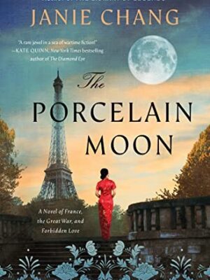 The Porcelain Moon: A Novel of France, the Great War, and Forbidden Love