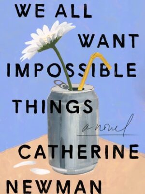 We All Want Impossible Things