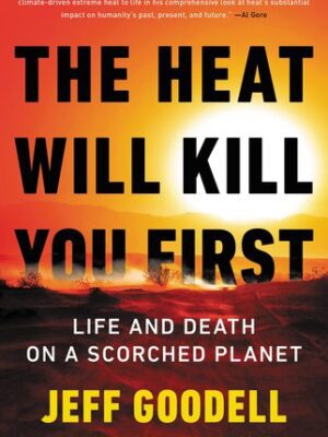 The Heat Will Kill You First: Life and Death on a Scorched Planet