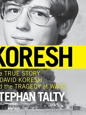 Koresh: The True Story of David Koresh and the Tragedy at Waco