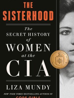 The Sisterhood: The Secret History of Women at the CIA