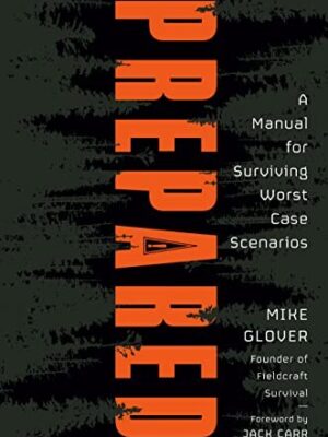 Prepared: A Manual for Surviving Worst-Case Scenarios