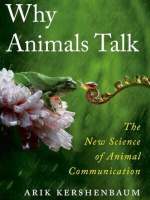 Why Animals Talk: The New Science of Animal Communication