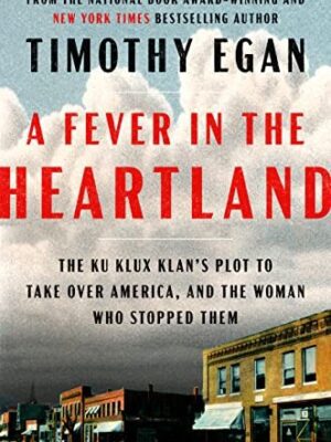 A Fever in the Heartland: The Ku Klux Klan's Plot to Take Over America, and the Woman Who Stopped Them