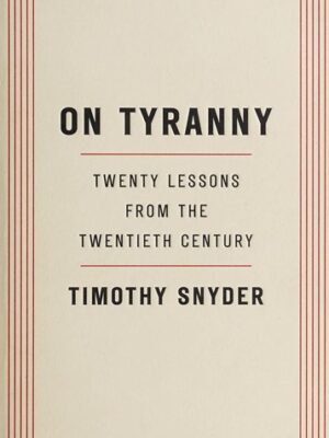 On Tyranny: Twenty Lessons from the Twentieth Century