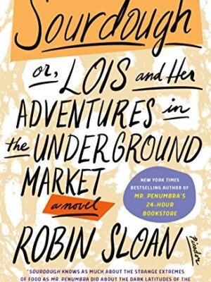 Sourdough: Or, Lois and Her Adventures in the Underground Market: A Novel