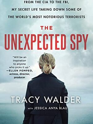 The Unexpected Spy: From the CIA to the Fbi, My Secret Life Taking Down Some of the World's Most Notorious Terrorists