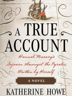 A True Account: Hannah Masury's Sojourn Amongst the Pyrates, Written by Herself