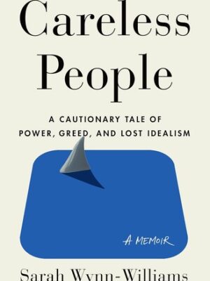 Careless People: A Cautionary Tale of Power, Greed, and Lost Idealism