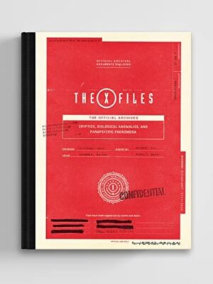 The X-Files: The Official Archives: Cryptids, Biological Anomalies, and Parapsychic Phenomena