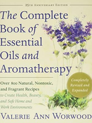 The Complete Book of Essential Oils and Aromatherapy, Revised and Expanded