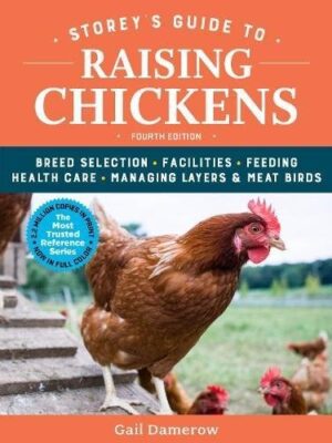 Storey's Guide to Raising Chickens, 4th Edition: Breed Selection, Facilities, Feeding, Health Care, Managing Layers & Meat Birds (Storey's Guide to Raising)