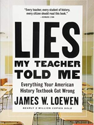 Lies My Teacher Told Me: Everything Your American History Textbook Got Wrong