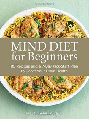 Mind Diet for Beginners: 85 Recipes and a 7-Day Kickstart Plan to Boost Your Brain Health