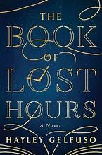 The Book of Lost Hours: A GMA Book Club Pick (a Novel)