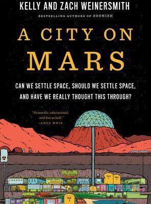 A City on Mars: Can We Settle Space, Should We Settle Space, and Have We Really Thought This Through?