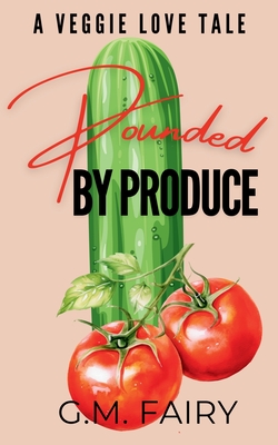 Pounded by Produce: A Veggie Love Tale