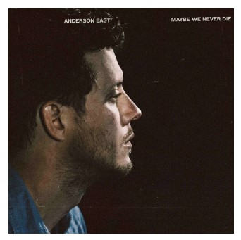 Anderson East - Maybe We Never Die