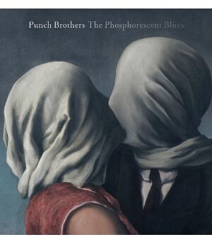Punch Brothers - Phosphorescent Blues