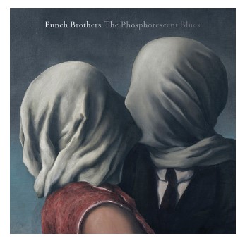 Punch Brothers - Phosphorescent Blues