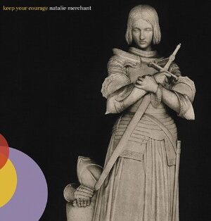 Natalie Merchant - Keep Your Courage